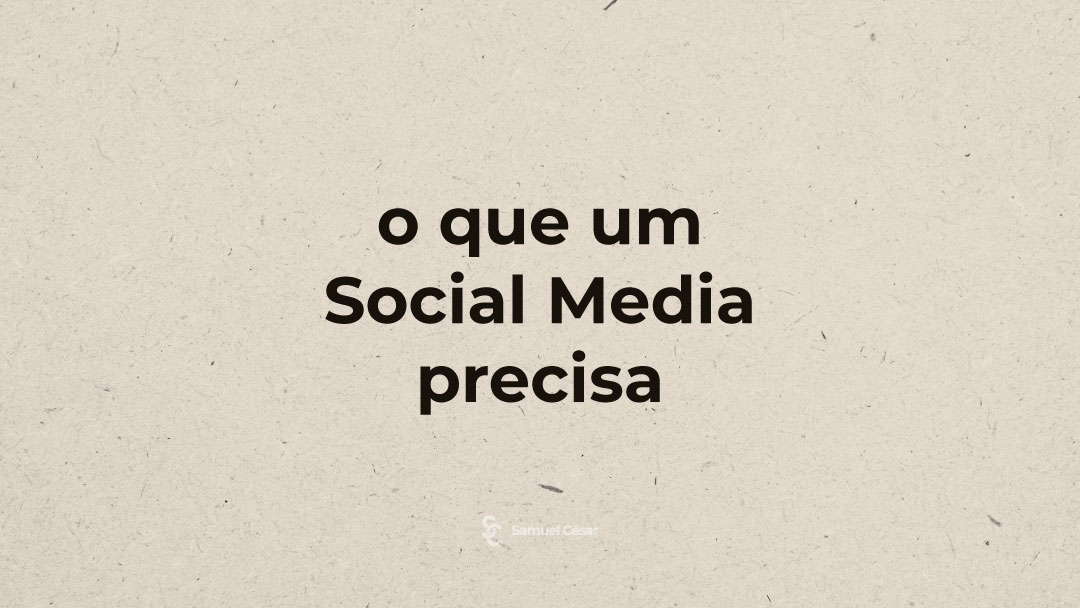 O que um Social Media precisa