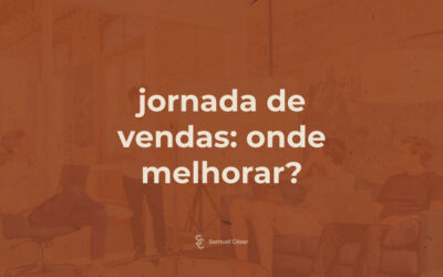 Jornada de vendas: Onde você precisa melhorar?
